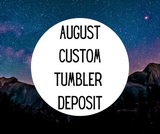 August Custom Tumbler Slot $10 Deposit--Closes August 1st