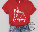 I'd Rather Be Camping Tee Shirt or Tank Top